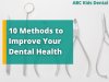 The Top 10 Methods to Improve Your Dental Health