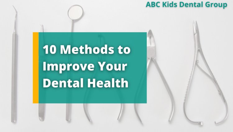 The Top 10 Methods to Improve Your Dental Health