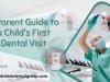 A Parent Guide to a Child's First Dental Visit