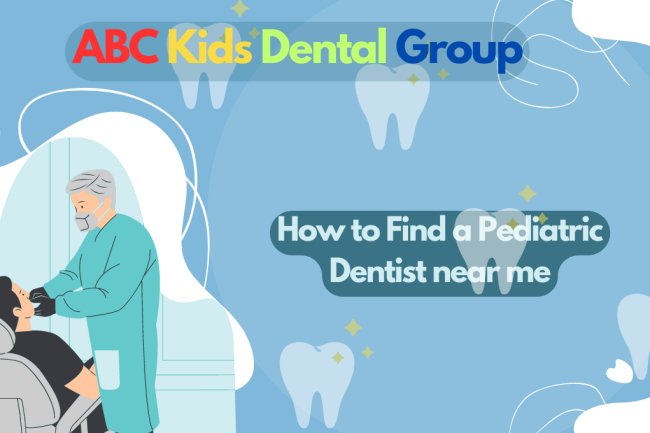 How to Find a Pediatric Dentist near me: A Guide for Parents