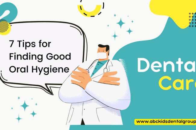 7 Tips for Finding Good Oral Hygiene