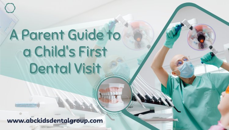 A Parent Guide to a Child's First Dental Visit