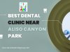 Best Dental Clinic near Aliso Canyon Park