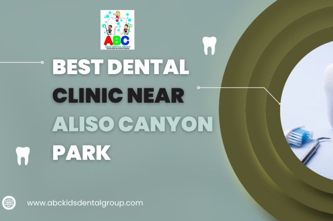Best Dental Clinic near Aliso Canyon Park
