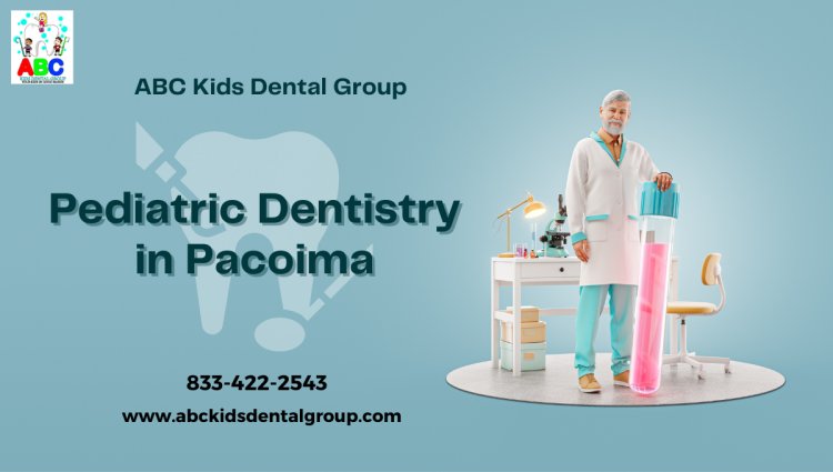 Pediatric Dentistry in Pacoima