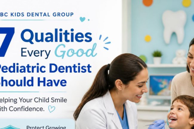 7 Qualities Every Good Pediatric Dentist Should Have | ABC Kids Dental Group