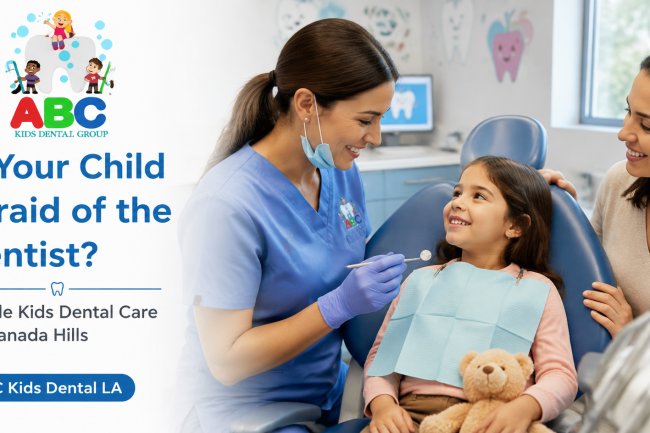 Is Your Child Afraid of the Dentist? Find a Gentle Kids Dentist in Granada Hills