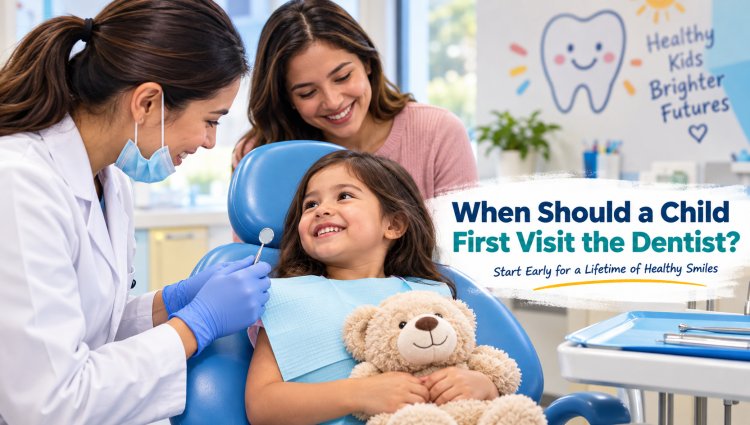 When Should a Child First Visit the Dentist?