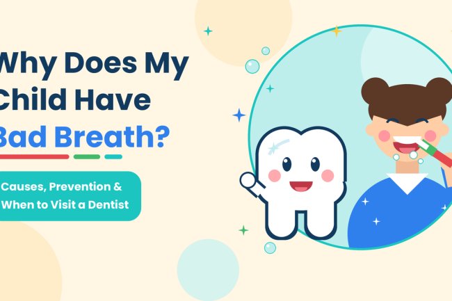 Why Does My Child Have Bad Breath? Causes & Prevention