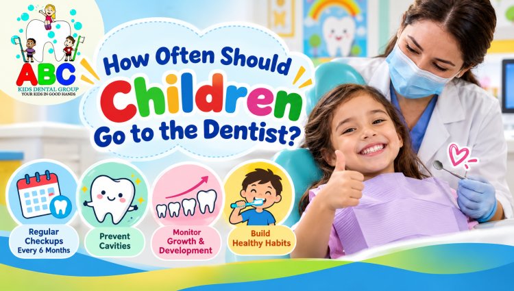 How Often Should Children Go to the Dentist? | ABC Kids Dental